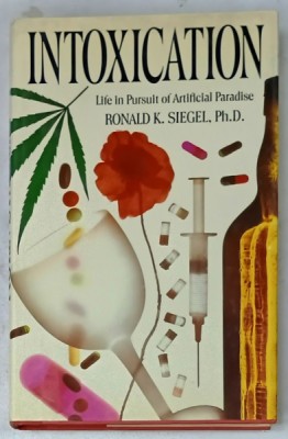 INTOXICATION , LIFE IN A PURSUIT OF ARTIFICIAL PARADISE by RONALD K. SIEGEL , 1989 foto