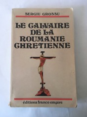 SERGIU GROSSU- LA CALVAIRE DE LA ROUMANIE CHRETIENNE, 1987 foto