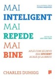 Cumpara ieftin Mai inteligent. Mai repede. Mai bine. Afla cum sa devii mai eficient acasa si la birou/Charles Duhigg, Publica