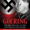 Goering: The Rise and Fall of the Notorious Nazi Leader