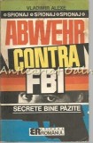Cumpara ieftin Abwehr Contra F.B.I. - Vladimir Alexe, Operatiuni Secrete Germane SUA 1935-1941, Editura Romanul, Bucuresti 1992, Roman