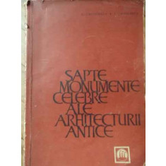 Sapte Monumente Celebre Ale Arhitecturii Antice - G.chitulescu T.chitulescu ,520933