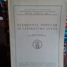 ANALELE ACADEMIEI ROMANE. MEMORIILE SECTIUNII LITERARE. ELEMENTUL POPULAR IN LITERATURA CULTA - ARTUR GOROVEI