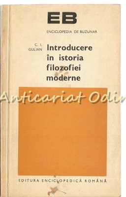 Introducere In Istoria Filozofiei Moderne - C. I. Gulian - Tiraj: 7300 Exemplare foto