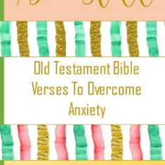 Be Still - Old Testament Bible Verses On Anxiety - 52 Day Scripture Writing And Prayer Guide