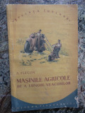 MASINILE AGRICOLE DE-A LUNGUL VEACURILOR - A. FLEGON STIINTA INVINGE