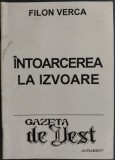 FILON VERCA - INTOARCEREA LA IZVOARE (ELOGIU LUI CORNELIU ZELEA CODREANU) [SUPLIMENT GAZETA DE VEST, TIMISOARA 1996]