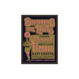 Drinking Like Ladies: 75 Modern Cocktails from the World's Leading Female Bartenders; Includes Toasts to Extraordinary Women in History