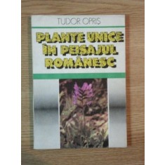 PLANTE UNICE IN PEISAJUL ROMANESC de TUDOR OPRIS ,1990