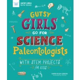 Gutsy Girls Go for Science: Paleontologists: With Stem Projects for Kids