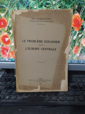 Le probleme douanier dans l&amp;#039;Europe Centrale, Jean Hurmuzesco, Paris 1932, 109 foto