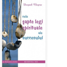Cele sapte legi spirituale ale succesului - Deepak Chopra, Cristian Hanu