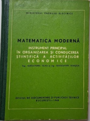 Matematica moderna. Instrument principal in organizarea si conducerea stiintifica a activitatilor economice &amp;ndash; Alexandru Vlad, Constantin Mortun foto