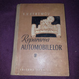 V. V. EFREMOV - REPARAREA AUTOMOBILELOR VOL. II- 1957,Carte de colectie