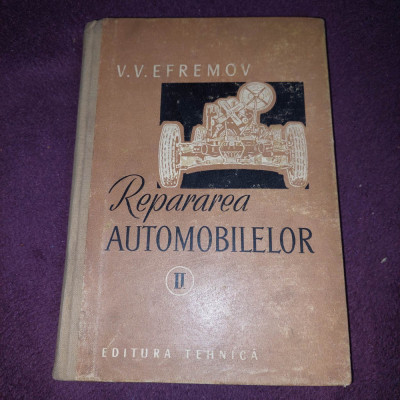 V. V. EFREMOV - REPARAREA AUTOMOBILELOR VOL. II- 1957,Carte de colectie foto