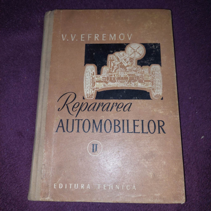 V. V. EFREMOV - REPARAREA AUTOMOBILELOR VOL. II- 1957,Carte de colectie