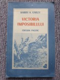 VICTORIA IMPOSIBILULUI - HARRY A. GAILEY, 1990, 190 pag, stare f buna