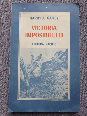 VICTORIA IMPOSIBILULUI - HARRY A. GAILEY, 1990, 190 pag, stare f buna foto