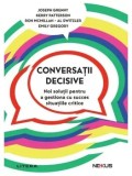 Conversatii decisive. Noi solutii pentru a gestiona cu succes situatiile critice/Joseph Grenny, Kerry Patterson, Ron McMillan, Al Switzler, Emily Greg