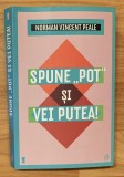 Spune "pot" si vei putea! de Norman Vincent Peale