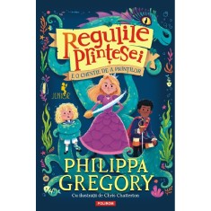 Regulile Printesei. E o chestie de-a printilor, Philippa Gregory