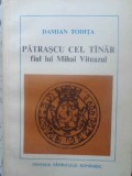 Patrascu cel Tanar Fiul lui Mihai Viteazul de Damian Todita, Editura Albatros, 1982, Romana, Carte Istorie