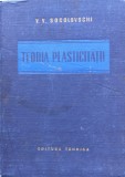 Teoria Plasticitatii - V.V. Socolovschi, Editura Tehnica, 1952, Romana, Mecanica, C716