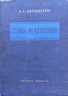 Teoria Plasticitatii - V.v. Socolovschi , C716 foto