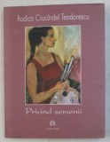 PRIVIND SEMENII de RODICA CIOCARDEL TEODORESCU , 2000