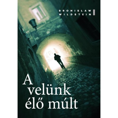 A vel&amp;uuml;nk &amp;eacute;lő m&amp;uacute;lt - Bronisław Wildstein foto