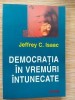 Democratia in vremuri intunecate- Jeffrey C. Isaac