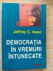 Democratia in vremuri intunecate- Jeffrey C. Isaac