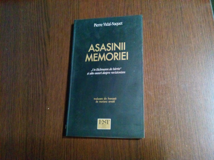 ASASINII MEMORIEI - Pierre Vidal-Naquet - Editura Est, 2003, 214 p.