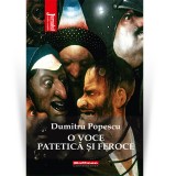 Cumpara ieftin O voce patetica si feroce - Dumitru Popescu