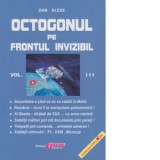 Octogonul pe frontul invizibil. Volumul III - Dan Alexe