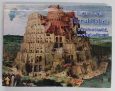 TURNUL BABEL , O ISTORIE SUBIECTIVA , SCURTA SI NEOBISNUITA de EUGEN BLAGA , 2015 foto