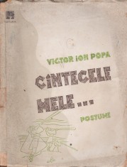 Victor Ion Popa - Cintecele mele... (Editie princeps)