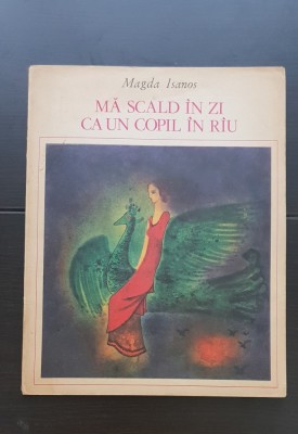 Mă scald &amp;icirc;n zi ca un copil &amp;icirc;n r&amp;acirc;u - Magda Isanos (coperta și ilustrațiile Wanda Maiorescu) foto