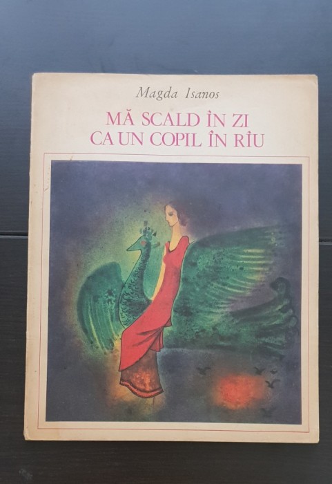 Mă scald &icirc;n zi ca un copil &icirc;n r&acirc;u - Magda Isanos (coperta și ilustrațiile Wanda Maiorescu)