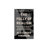 The Folly of Realism: How the West Deceived Itself about Russia and Betrayed Ukraine
