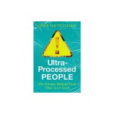 Ultra-Processed People: The Science Behind the Food That Isn&#039;t Food