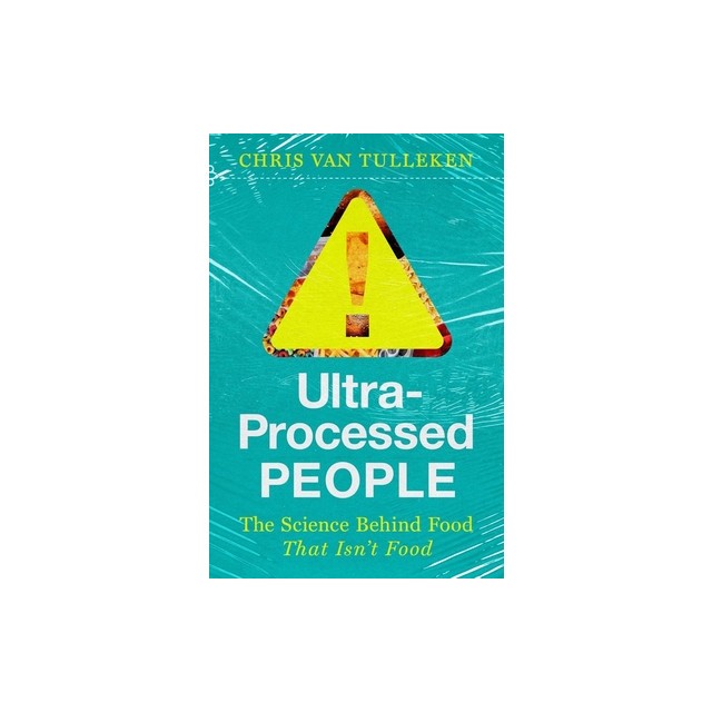 Ultra-Processed People: The Science Behind the Food That Isn&#039;t Food