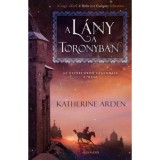 A l&aacute;ny a toronyban - Az &Eacute;szaki Erdő legend&aacute;ja 2. r&eacute;sz - Katherine Arden