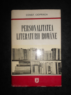 Constantin Ciopraga - Personalitatea literaturii romane (1973, editie cartonata) foto