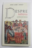 DESPRE IUBIREA CRESTINA de JEAN - CLAUDE LARCHET , 2010