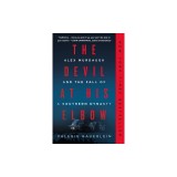 The Devil at His Elbow: Alex Murdaugh and the Fall of a Southern Dynasty