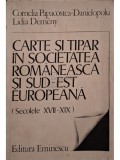 Cornelia Papacostea-Danielopolu - Carte si tipar in societatea romaneasca si sud-est Europeana (semnata) (Editia: 1985)