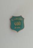 QW9 J 19 - Insigna - tematica omagiala - Scornicesti - 400 ani