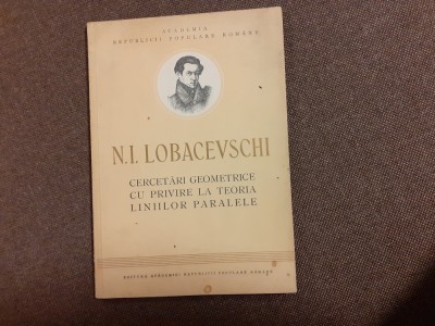N.I.Lobacevschi - Cercetari geometrice cu privire la teoria liniilor paralele foto