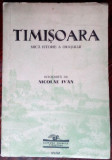 NICOLAE IVAN: TIMISOARA, MICA ISTORIE A ORASULUI (editia II, ED. FRUNCEA 1937)
